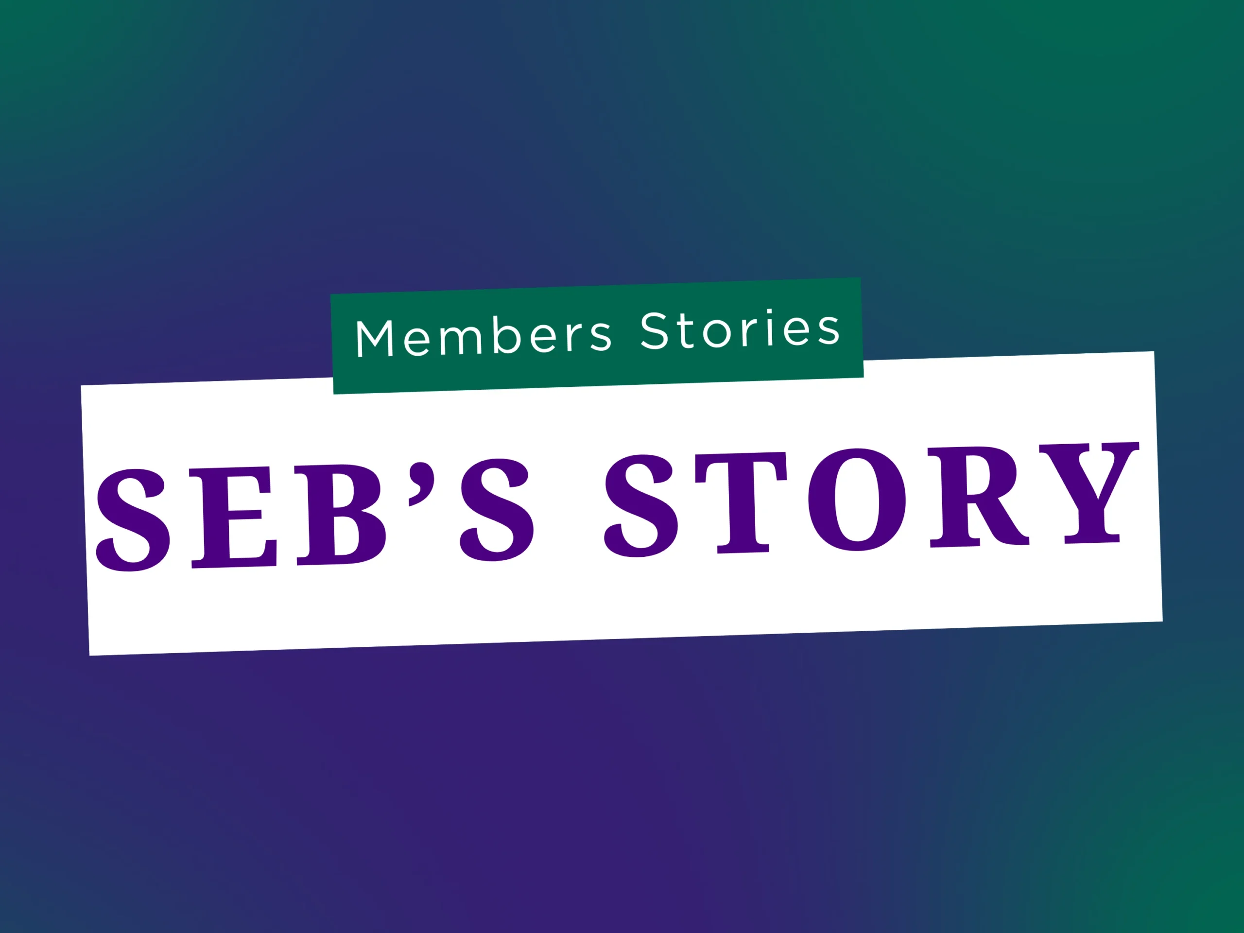 Seb’s Story Seb’s Story
