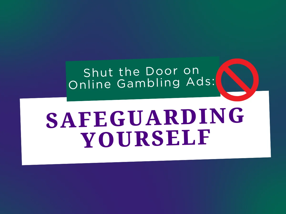 GamLEarn (2) Text that says "Shut the Door on Online Gambling Ads: Safeguarding Yourself"