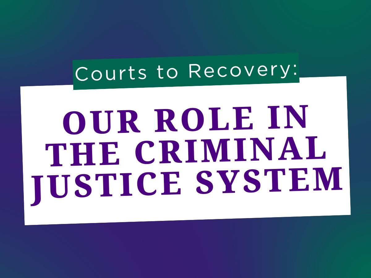 Gradient background with text saying, "Courts to Recovery: Our role in the Criminal Justice System"