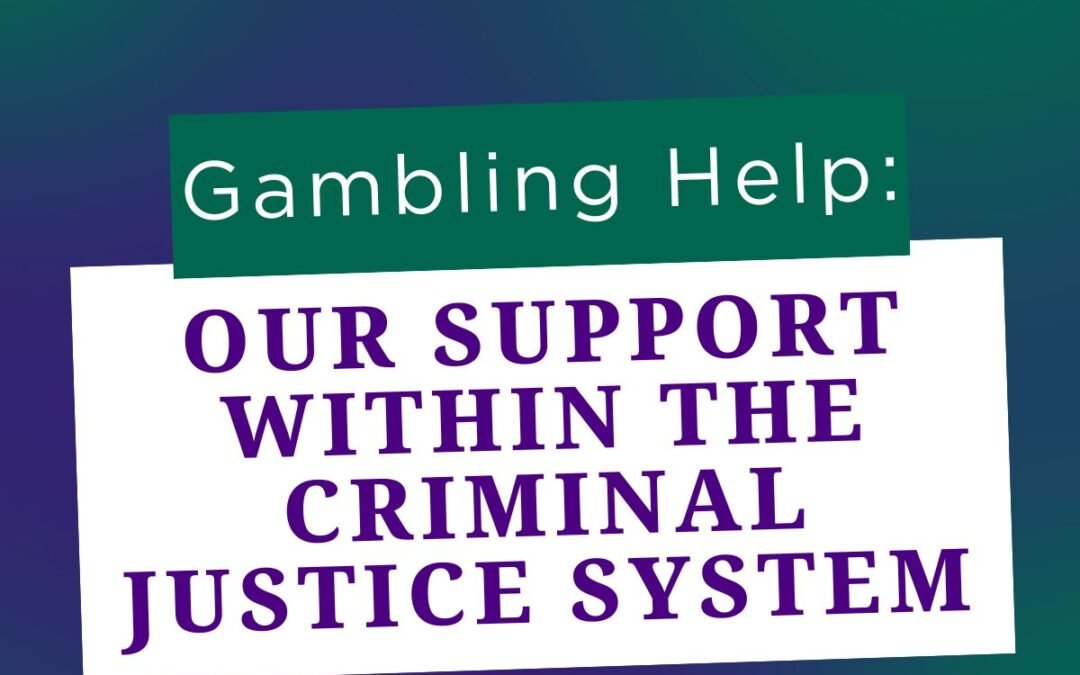 Gambling Help: Our Support Within the Criminal Justice System
