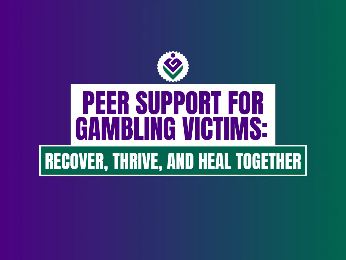 Peer Support for Gambling Victims Recover, Thrive, and Heal Together peer support for gambling victims